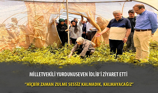 MİLLETVEKİLİ YURDUNUSEVEN İDLİB'İ ZİYARET ETTİ