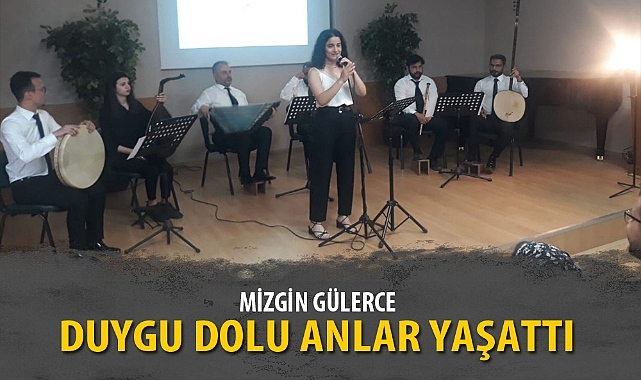 MİZGİN GÜLERCE DUYGU DOLU ANLAR YAŞATTI
