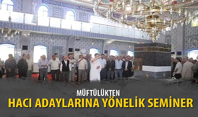 MÜFTÜLÜKTEN HACI ADAYLARINA YÖNELİK SEMİNER