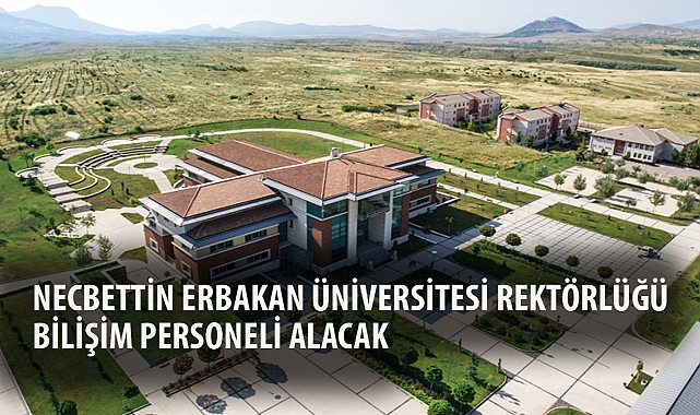 NECBETTİN ERBAKAN ÜNİVERSİTESİ REKTÖRLÜĞÜ BİLİŞİM PERSONELİ ALACAK
