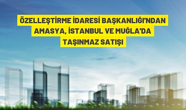Özelleştirme İdaresi Başkanlığı'ndan taşınmaz satışı