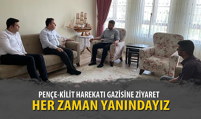 PENÇE-KİLİT HAREKATI GAZİSİNE ZİYARET 