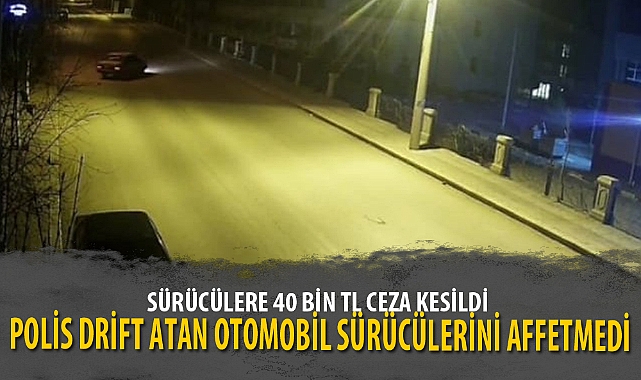 POLİS DRİFT ATAN OTOMOBİL SÜRÜCÜLERİNİ AFFETMEDİ