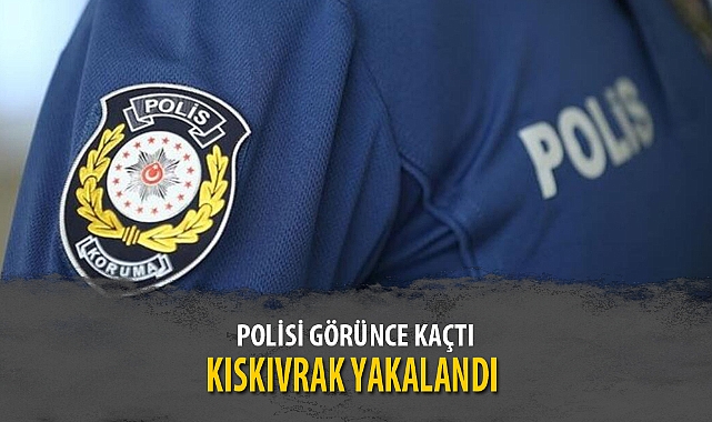 POLİSİ GÖRÜNCE KAÇTI, KISKIVRAK YAKALANDI
