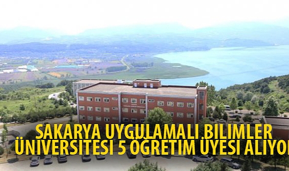 SAKARYA UYGULAMALI BILIMLER ÜNIVERSITESI 5 ÖĞRETIM ÜYESI ALIYOR