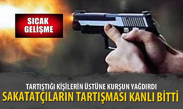 SAKATATÇILARIN TARTIŞMASI KANLI BİTTİ