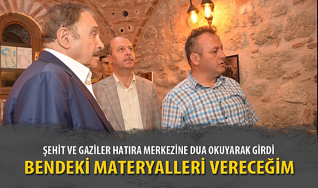 ŞEHİT VE GAZİLER HATIRA MERKEZİNE DUA OKUYARAK GİRDİ