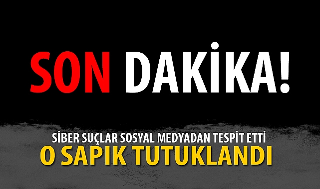 SOSYAL MEDYADAN O VİDEOLARI GÖNDERDİ, TUTUKLANDI