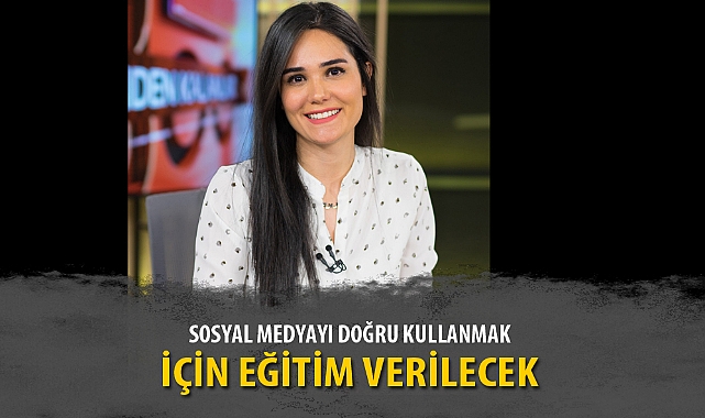 SOSYAL MEDYAYI DOĞRU KULLANMAK İÇİN EĞİTİM VERİLECEK