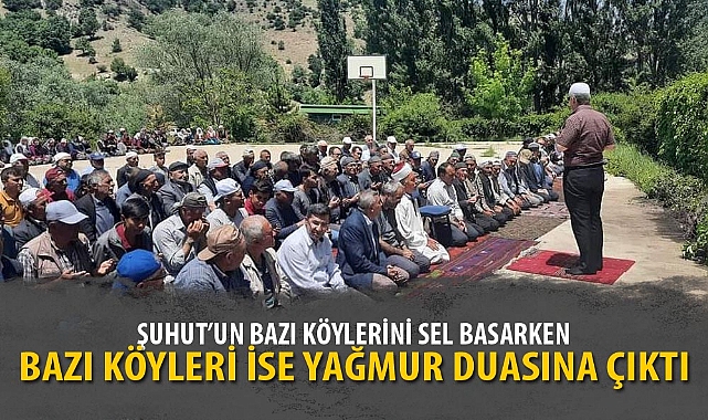 ŞUHUT'UN BAZI KÖYLERİNİ SEL BASARKEN, BAZI KÖYLERİ İSE YAĞMUR DUASINA ÇIKTI