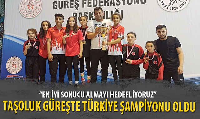 TAŞOLUK GÜREŞTE TÜRKİYE ŞAMPİYONU OLDU