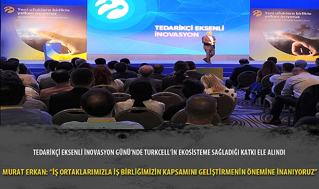 TEDARİKÇİ EKSENLİ İNOVASYON GÜNÜ’NDE TURKCELL’İN EKOSİSTEME SAĞLADIĞI KATKI ELE ALINDI