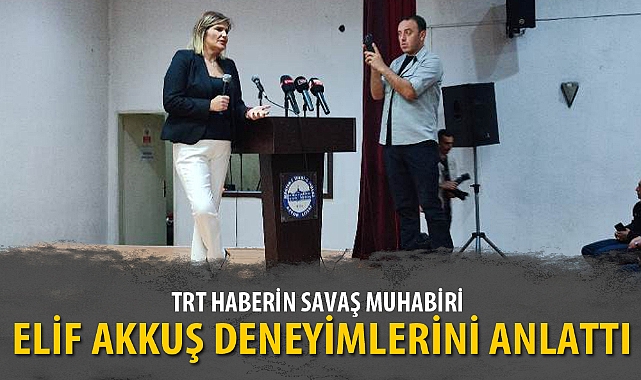 TRT HABERİN SAVAŞ MUHABİRİ ELİF AKKUŞ DENEYİMLERİNİ ANLATTI
