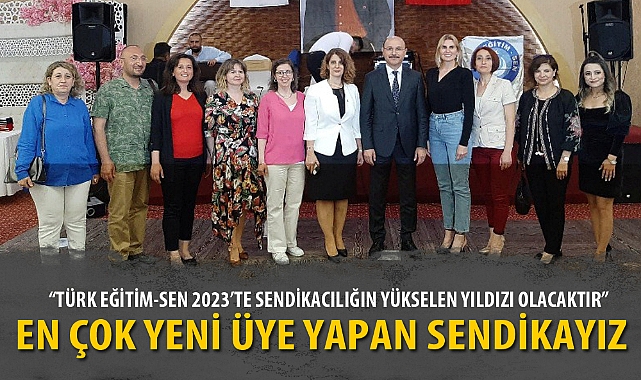 “TÜRK EĞİTİM-SEN 2023’TE SENDİKACILIĞIN YÜKSELEN YILDIZI OLACAKTIR”