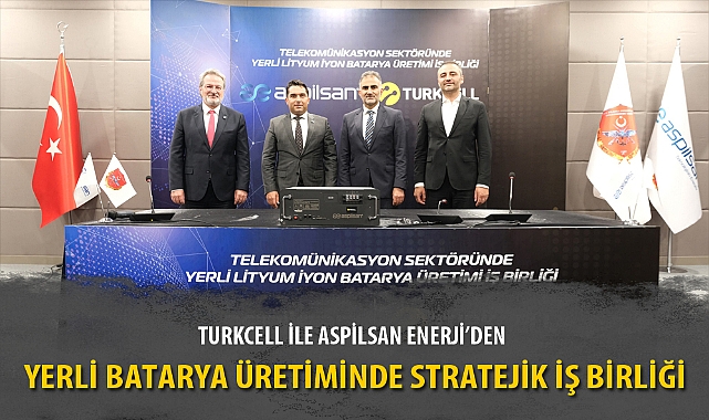TURKCELL İLE ASPİLSAN ENERJİ’DEN YERLİ BATARYA ÜRETİMİNDE STRATEJİK İŞ BİRLİĞİ