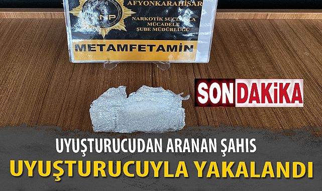UYUŞTURUCUDAN ARANAN ŞAHIS UYUŞTURUCUYLA YAKALANDI