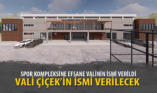 VALİ ÇİÇEK'İN İSMİ VERİLECEK