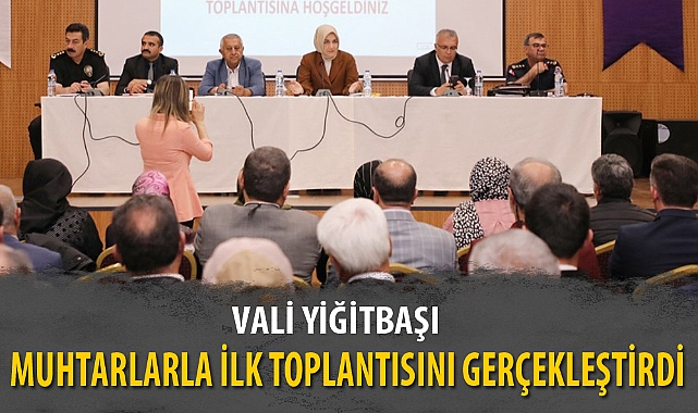 VALİ YİĞİTBAŞI MUHTARLARLA İLK TOPLANTISINI GERÇEKLEŞTİRDİ
