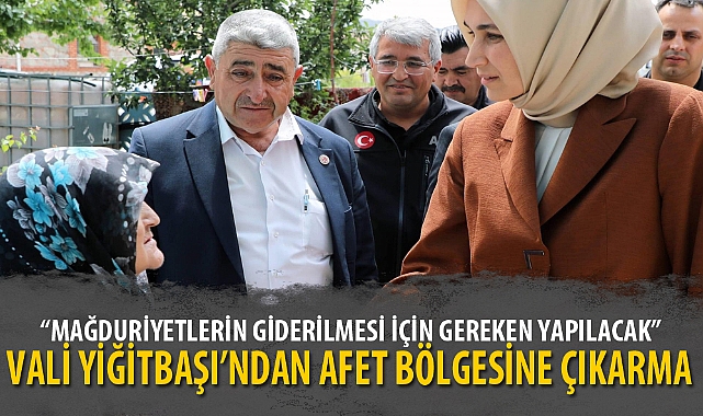 VALİ YİĞİTBAŞI’NDAN AFET BÖLGESİNE ÇIKARMA