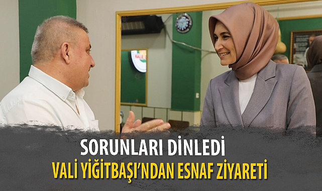VALİ YİĞİTBAŞI’NDAN ESNAF ZİYARETİ