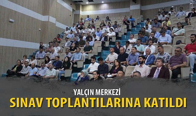 YALÇIN MERKEZİ SINAV TOPLANTILARINA KATILDI