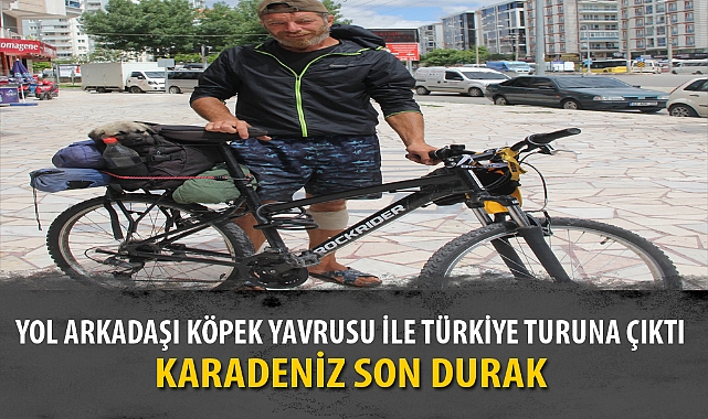 YOL ARKADAŞI KÖPEK YAVRUSU İLE TÜRKİYE TURUNA ÇIKTI