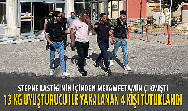 13 KG UYUŞTURUCU İLE YAKALANAN 4 KİŞİ TUTUKLANDI