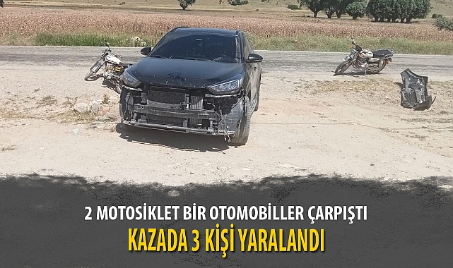 2 MOTOSİKLET BİR OTOMOBİLLER ÇARPIŞTI, KAZADA 3 KİŞİ YARALANDI