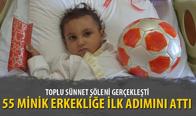 55 MİNİK ERKEKLİĞE İLK ADIMINI ATTI
