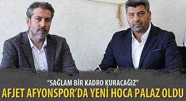 AFJET AFYONSPOR’DA YENİ HOCA PALAZ OLDU