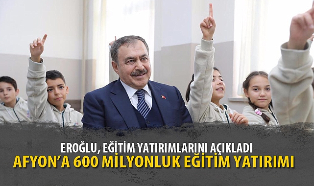 AFYON’A 600 MİLYONLUK EĞİTİM YATIRIMI