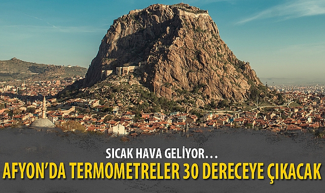 AFYON’DA TERMOMETRELER 30 DERECEYE ÇIKACAK