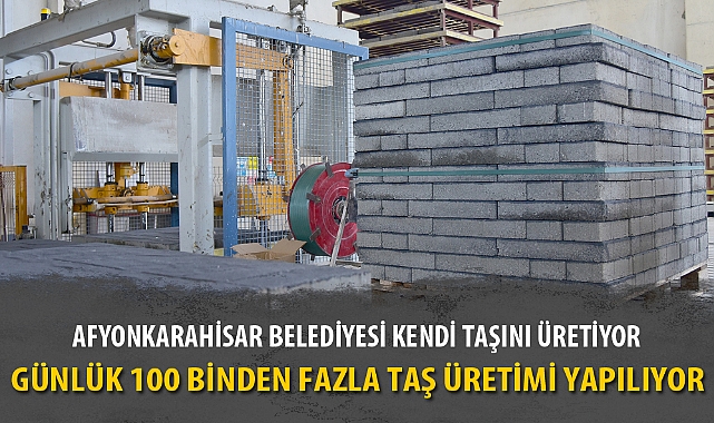 AFYONKARAHİSAR BELEDİYESİ KENDİ TAŞINI ÜRETİYOR
