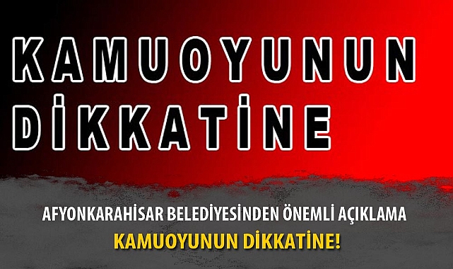 AFYONKARAHİSAR BELEDİYESİNDEN ÖNEMLİ AÇIKLAMA