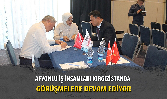 AFYONLU İŞ İNSANLARI KIRGIZİSTAN DA GÖRÜŞMELERE DEVAM EDİYOR