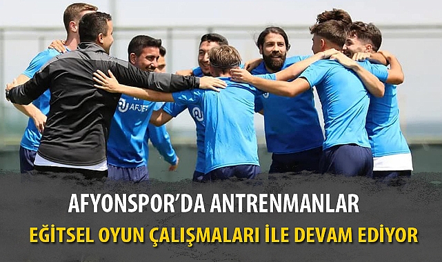 AFYONSPOR’DA ANTRENMANLAR EĞİTSEL OYUN ÇALIŞMALARI İLE DEVAM EDİYOR