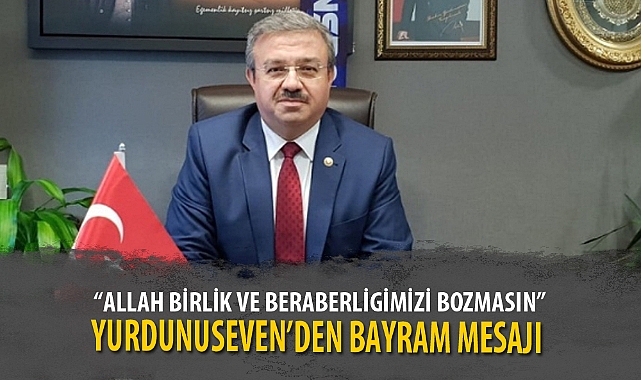 “ALLAH BİRLİK VE BERABERLİGİMİZİ BOZMASIN”