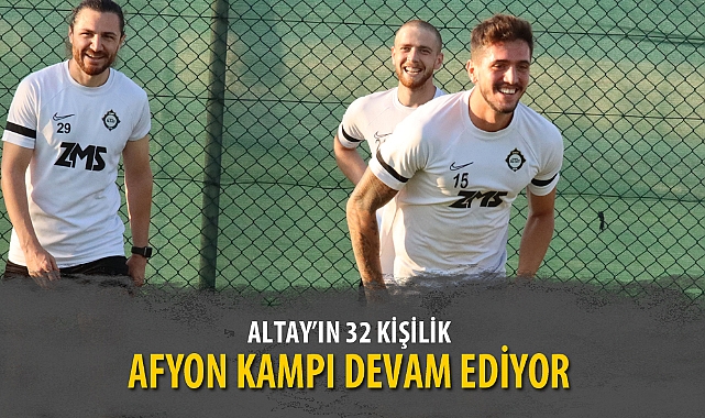 ALTAY’IN 32 KİŞİLİK AFYON KAMPI DEVAM EDİYOR