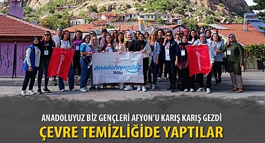 ANADOLUYUZ BİZ GENÇLERİ AFYON’U KARIŞ KARIŞ GEZDİ
