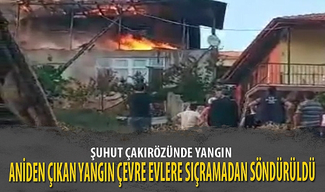 ANİDEN ÇIKAN YANGIN ÇEVRE EVLERE SIÇRAMADAN SÖNDÜRÜLDÜ