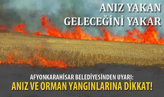 ANIZ VE ORMAN YANGINLARINA DİKKAT!