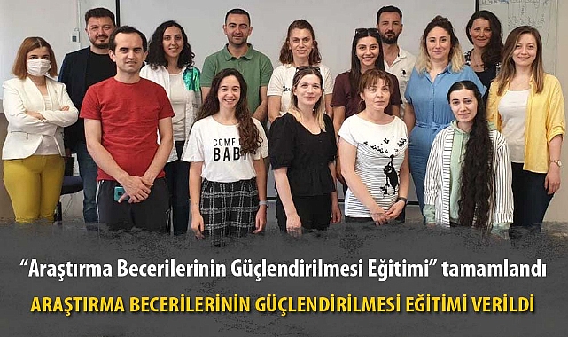 ARAŞTIRMA BECERİLERİNİN GÜÇLENDİRİLMESİ EĞİTİMİ VERİLDİ