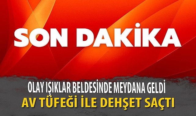 AV TÜFEĞİ İLE DEHŞET SAÇTI