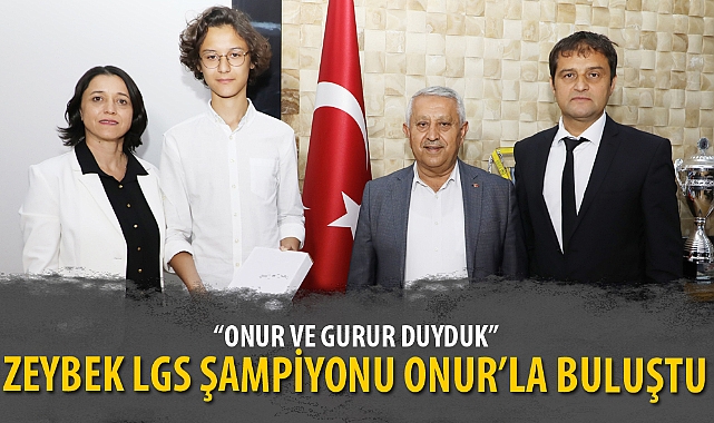 BAŞKAN ZEYBEK LGS ŞAMPİYONU ONUR’LA BULUŞTU