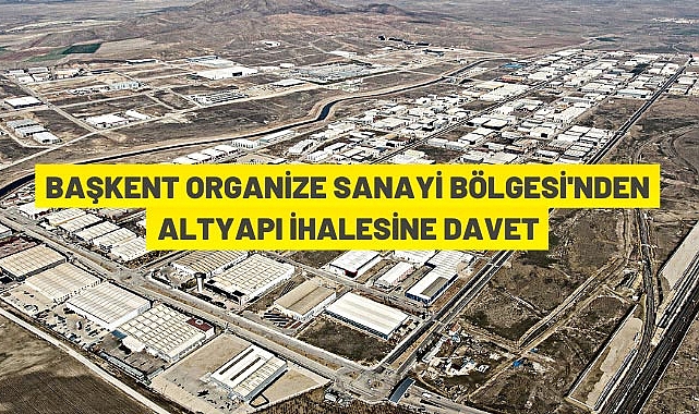 BAŞKENT ORGANİZE SANAYİ BÖLGESİ’NDE ALTYAPI İHALESİNE DAVET