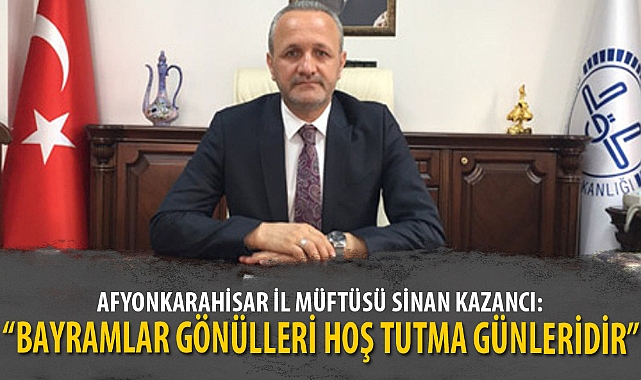 “BAYRAMLAR GÖNÜLLERİ HOŞ TUTMA GÜNLERİDİR”