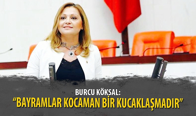 “BAYRAMLAR KOCAMAN BİR KUCAKLAŞMADIR”