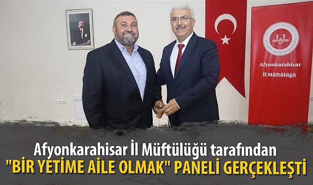 "BİR YETİME AİLE OLMAK" PANELİ GERÇEKLEŞTİ