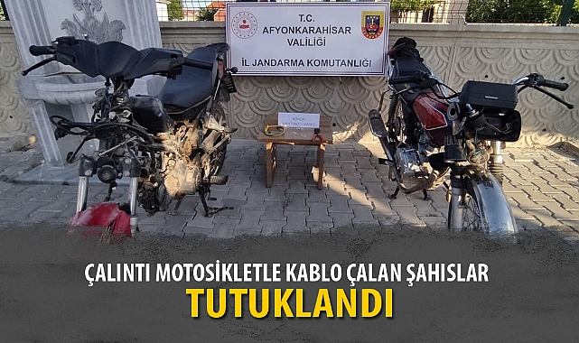 ÇALINTI MOTOSİKLETLE KABLO ÇALAN ŞAHISLAR TUTUKLANDI