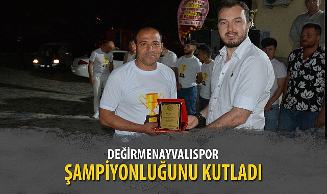 DEĞİRMENAYVALISPOR ŞAMPİYONLUĞUNU KUTLADI